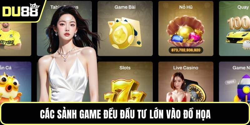 Các sảnh game đều đầu tư lớn vào đồ họa