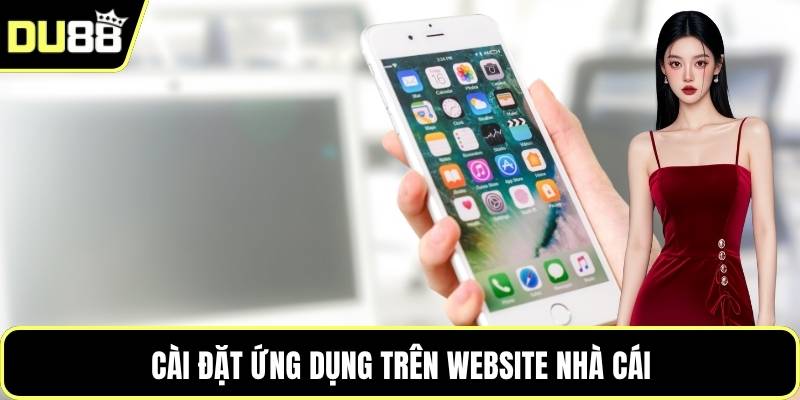 Cài đặt ứng dụng trên website nhà cái