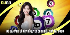 Đề Ba Càng Là Gì? Bí Quyết Chơi Hiệu Quả Tại DU88