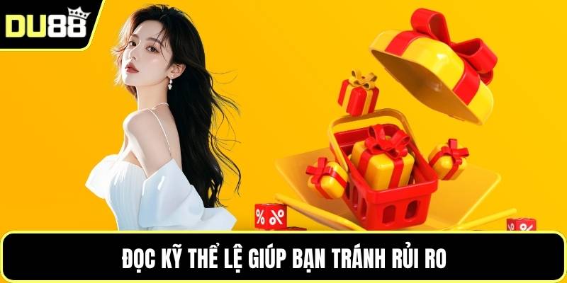 Đọc kỹ thể lệ giúp bạn tránh rủi ro