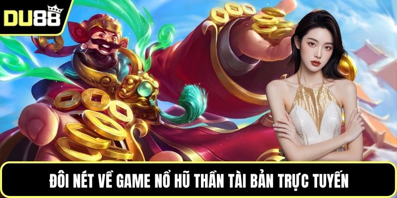 Đôi nét về game nổ hũ thần tài bản trực tuyến