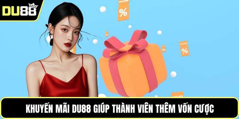 Khuyến mãi DU88 giúp thành viên thêm vốn cược