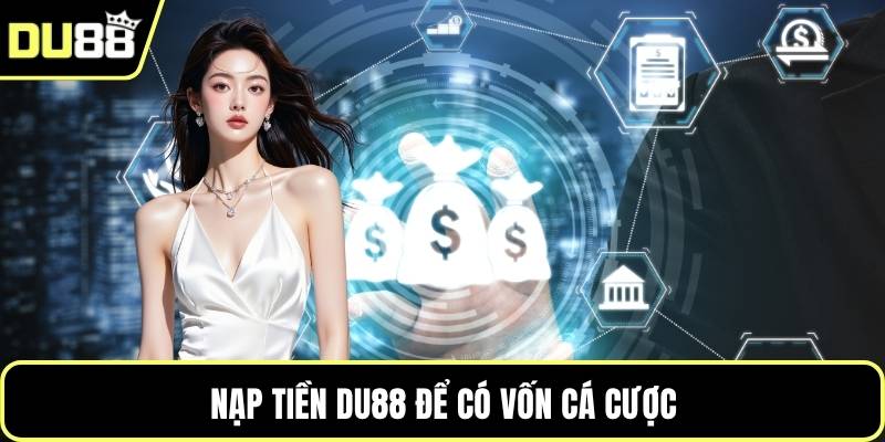 Nạp tiền DU88 để có vốn cá cược