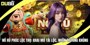 Nổ Hũ Phúc Lộc Thọ: Khai Mở Tài Lộc, Nhận Thưởng Khủng