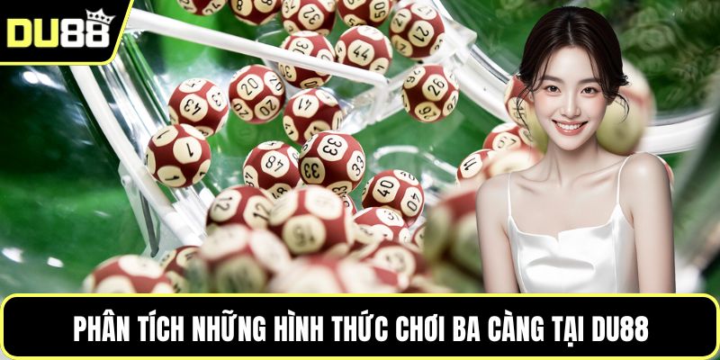 Phân tích những hình thức chơi ba càng tại DU88