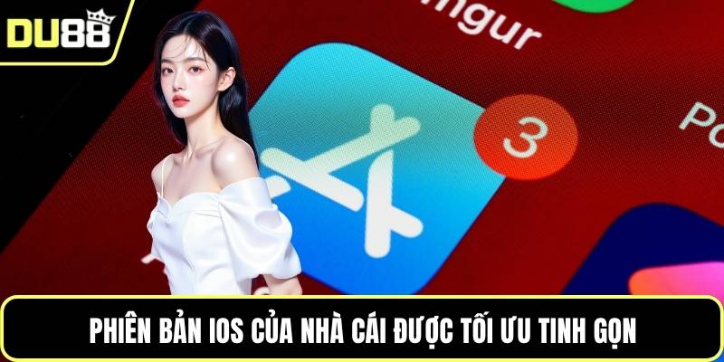 Phiên bản iOS của nhà cái được tối ưu tinh gọn