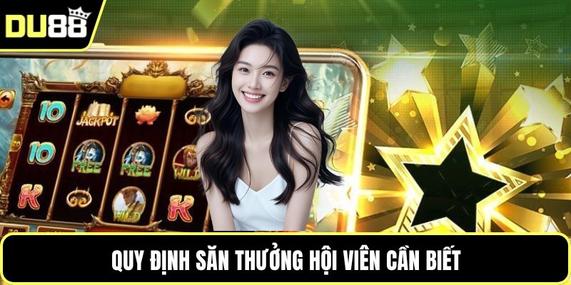 Quy định săn thưởng hội viên cần biết