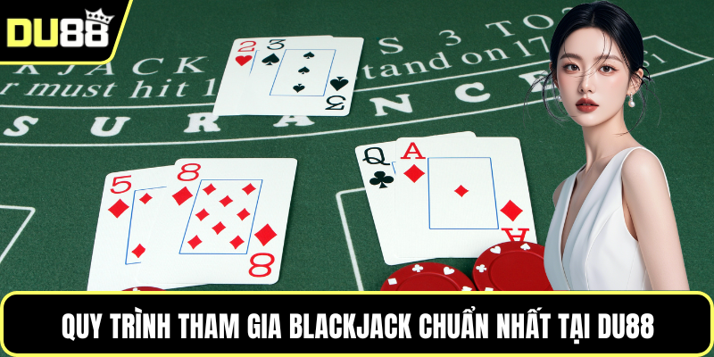 Quy trình tham gia blackjack chuẩn nhất tại DU88