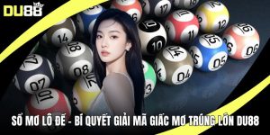 Sổ Mơ Lô Đề – Bí Quyết Giải Mã Giấc Mơ Trúng Lớn Cùng DU88